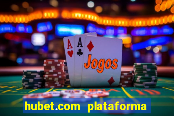 hubet.com plataforma de jogos